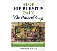 Stop Hip Bursitis Pain: The Natural Way (The Hip Bursitis Handbooks)