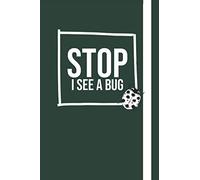 Stop I See A Bug: Funny Themed Notebook: an ideal novelty gift for entomologists.