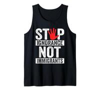 Stop Ignorance Not Immigrants Anti Illegal Immigration Tank Top