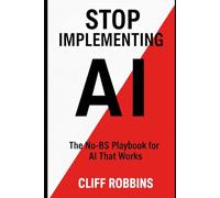 Stop Implementing AI: The No-BS Playbook for AI That Works