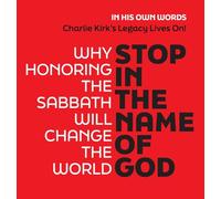 STOP IN THE NAME OF GOD: Why Honoring the Sabbath Will Change the World