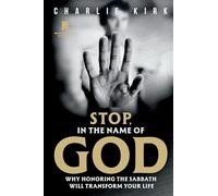 Stop In The Name Of God: Why Honoring the Sabbath Will Transform Your Life