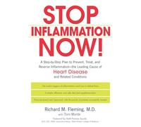 Stop Inflammation Now!: A Step-By-Step Plan to Prevent, Treat and Reverse Inflammation - The Leading Cause of Heart Disease and Related Conditions