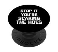 Stop It (You're Scaring The Hoes) - Funny Saying Sarcastic PopSockets Adhesive PopGrip