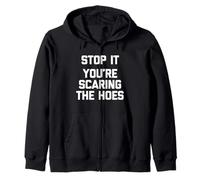 Stop It (You're Scaring The Hoes) - Funny Saying Sarcastic Zip Hoodie