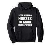 Stop Killing Horses To Make Horsepower Funny Activist Parody Pullover Hoodie