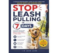Stop Leash Pulling in 7 Days: The Gentle Step-by-Step Method to Calm Walks Without Yelling, Choking, or Shock Collars