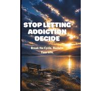 STOP LETTING ADDICTION DECIDE: Defeat The Invisible Pull & Master Your Triggers: 2 (SET FREE FROM ADDICTION SERIES)