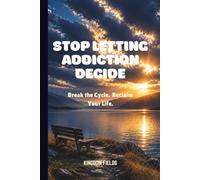 STOP LETTING ADDICTION DECIDE: Defeat The Invisible Pull & Master Your Triggers (SET FREE FROM ADDICTION SERIES)