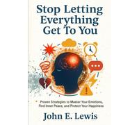 Stop Letting Everything Get To You: Proven Strategies to Master Your Emotions, Find Inner Peace, and Protect Your Happiness (Mind Reset Book)