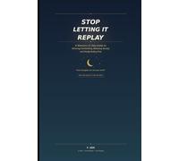 Stop Letting It Replay: A Woman's 21-Day Guide to Silencing Overthinking, Releasing Anxiety, and Finally Feeling Free (Calm Her Mind Series)