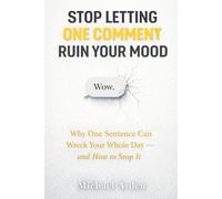 Stop Letting One Comment Ruin Your Mood: Why One Sentence Can Wreck Your Whole Day - and How to Stop It (The Quiet Breakdown Series)
