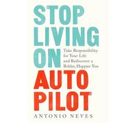 Stop Living on Autopilot: Take Responsibility for Your Life and Rediscover a Bolder, Happier You