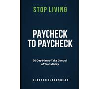 Stop Living Paycheck to Paycheck: A Simple 30-Day Plan to Take Control of Your Money Without Budgeting Apps, Spreadsheets, or Overthinking
