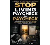 STOP LIVING PAYCHECK TO PAYCHECK: A Simple Money System to Control Spending, Build Savings, Reduce Debt, and Take Back Control of Your Finances.: 1 (THE SIMPLE MONEY GUIDE SERIES (Series of 5 books))