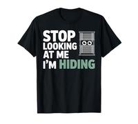 Stop Looking at Me I’m Hiding Humor Funny T-Shirt