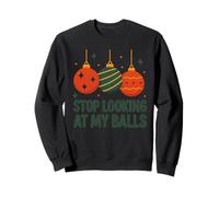Stop Looking At My Balls Funny Christmas Men's Adult Humor Sweatshirt