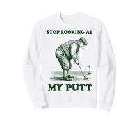 Stop Looking At My Putt Sweatshirt