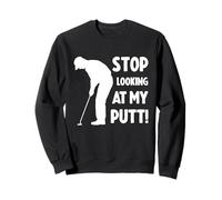 Stop Looking at My Putt! Sweatshirt