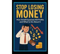 Stop Losing Money: How Small Expenses Kill Profits and What to Do About It