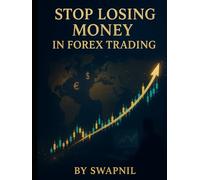 Stop Losing Money in Forex Trading: A Practical Blueprint to Trading Psychology, Risk Control & Consistent Profits in the Currency Markets