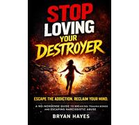 Stop Loving Your Destroyer: Escpae The Addiction, Reclaim Your Mind (The Hijacked Brain Series)