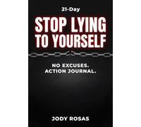 Stop Lying to Yourself: 21-Day No Excuses. Just Results.