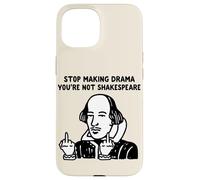 Stop Making Drama You Are Not Shakespeare Case for iPhone 15