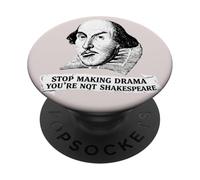 Stop Making Drama Youre Not Shakespeare Funny PopSockets Adhesive PopGrip