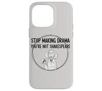 Stop Making Drama Youre Not Shakespeare Funny Theater Humor Case for iPhone 14 Pro Max