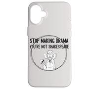 Stop Making Drama Youre Not Shakespeare Funny Theater Humor Case for iPhone 16 Plus