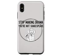 Stop Making Drama Youre Not Shakespeare Funny Theater Humor Case for iPhone XS Max