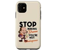 Stop Making Drama Youre Not Shakespeare Humor Case for iPhone 11