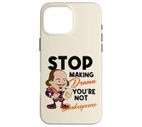 Stop Making Drama Youre Not Shakespeare Humor Case for iPhone 16 Pro Max