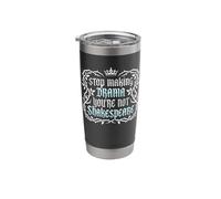 Stop Making Drama You're Not Shakespeare Stainless Steel Insulated Tumbler