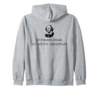 Stop making Drama, you're not Shakespeare Zip Hoodie
