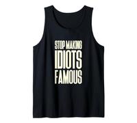 Stop Making Idiots Famous, Sarcastic pop Culture Satire Tank Top