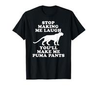 Stop making me laugh you'll make me Puma pants | Funny gift T-Shirt
