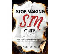 Stop Making Sin Cute: How Compromise Became Culture and Why the Church Must Repent (The Spiritual Awakening Series)
