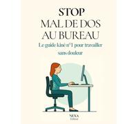 STOP MAL DE DOS AU BUREAU: Le guide kiné n°1 pour travailler sans douleur