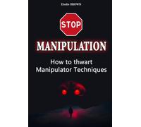 STOP MANIPULATION: How to thwart Manipulator Techniques: Emotional Release, Manipulation Techniques, Narcissistic perverts