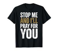 Stop Me and I ll Pray for You Christian Text T-Shirt