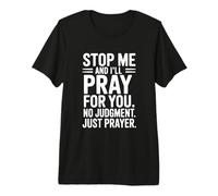 Stop Me and I’ll Pray for You No Judgment Just Prayer Premium T-Shirt
