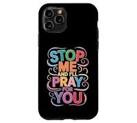 Stop Me And I'll Pray For You Faith Message Encourage - Case for iPhone 11 Pro
