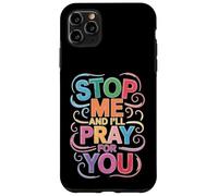 Stop Me And I'll Pray For You Faith Message Encourage - Case for iPhone 11 Pro Max