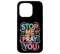 Stop Me And I'll Pray For You Faith Message Encourage - Case for iPhone 15 Pro
