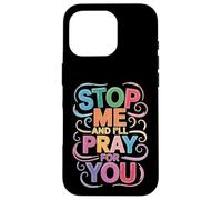 Stop Me And I'll Pray For You Faith Message Encourage - Case for iPhone 16 Pro