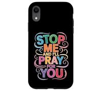 Stop Me And I'll Pray For You Faith Message Encourage - Case for iPhone XR