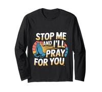 Stop Me And I'll Pray For You Faith Message Encourage -- Long Sleeve T-Shirt