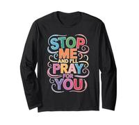 Stop Me and I'll Pray for You Faith Message Encourage - Long Sleeve T-Shirt